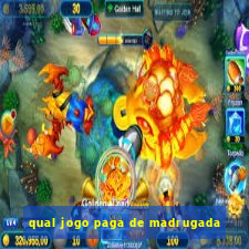 qual jogo paga de madrugada